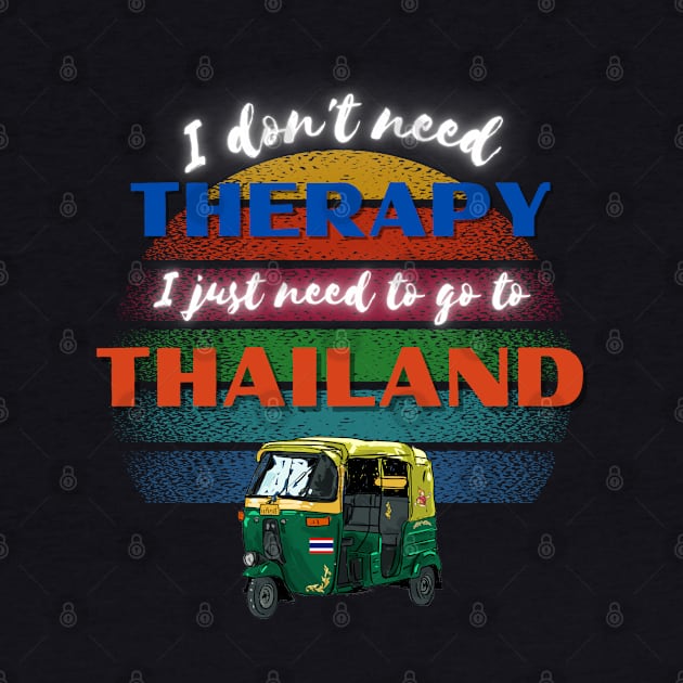 I don't need Therapy I just need to go to Thailand! by Barts Arts